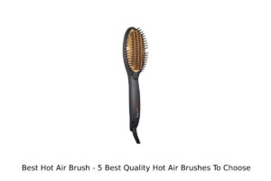 Best Hot Air Brush - 5 Best Quality Hot Air Brushes To Choose