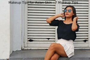 Makeup Tips for Asian Skin - 7 Makeup Tips