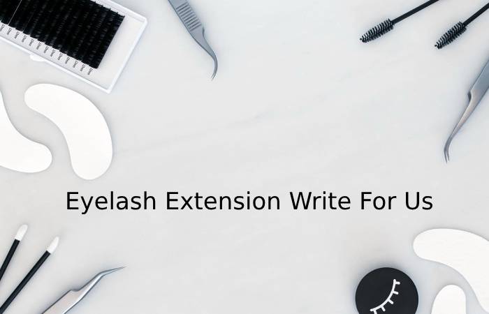 Eyelash Extension Write For Us
