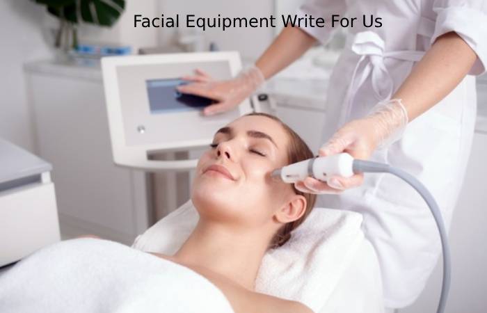 Facial Equipment Write For Us
