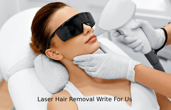 Laser Hair Removal Write For Us